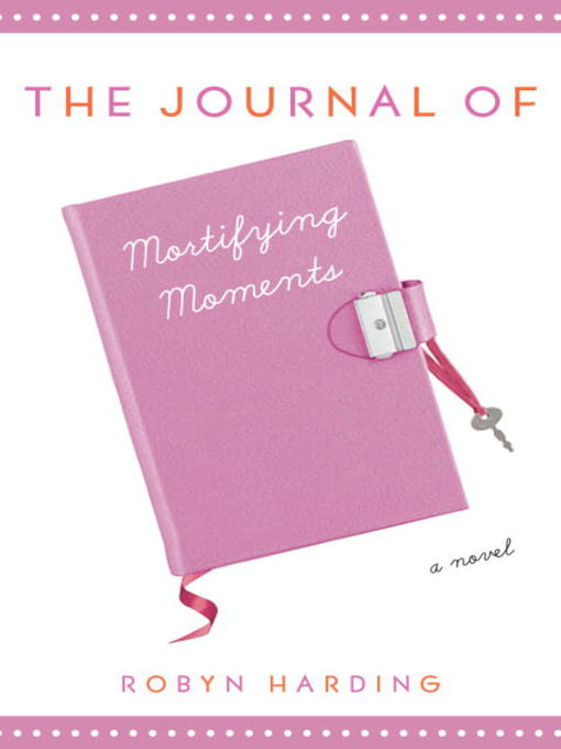 Title details for The Journal of Mortifying Moments by Robyn Harding - Available